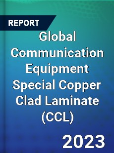 Global Communication Equipment Special Copper Clad Laminate Industry