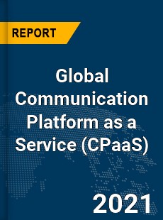 Global Communication Platform as a Service Market