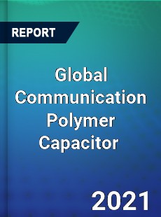 Global Communication Polymer Capacitor Market