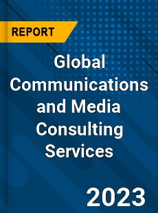 Global Communications and Media Consulting Services Industry