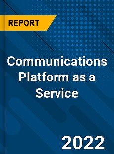 Global Communications Platform as a Service Industry