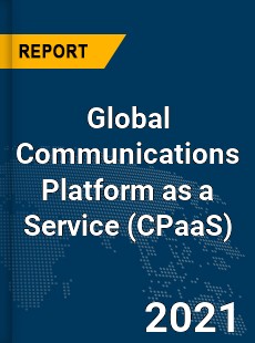 Global Communications Platform as a Service Market