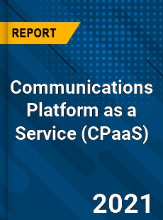 Global Communications Platform as a Service Market