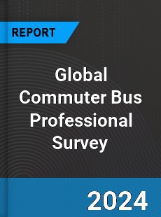 Global Commuter Bus Professional Survey Report