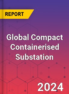 Global Compact Containerised Substation Industry