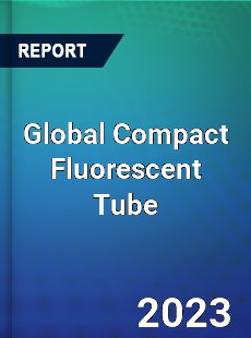 Global Compact Fluorescent Tube Market