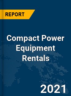 Global Compact Power Equipment Rentals Market