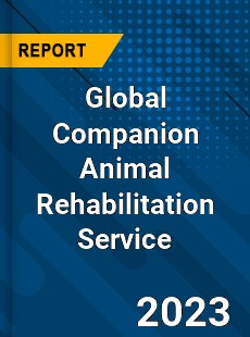 Global Companion Animal Rehabilitation Service Industry