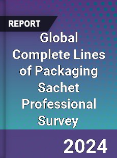 Global Complete Lines of Packaging Sachet Professional Survey Report