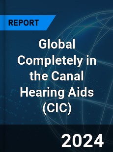 Global Completely in the Canal Hearing Aids Industry