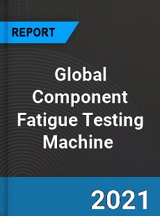 Global Component Fatigue Testing Machine Market