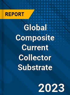 Global Composite Current Collector Substrate Industry