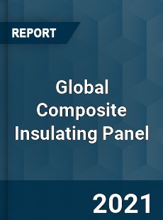 Global Composite Insulating Panel Market