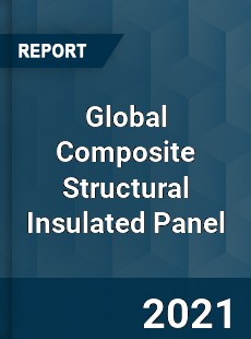 Global Composite Structural Insulated Panel Market