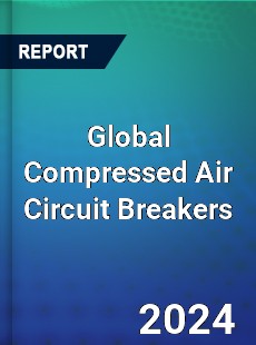 Global Compressed Air Circuit Breakers Industry