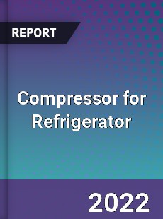 Global Compressor for Refrigerator Industry