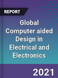 Global Computer aided Design in Electrical and Electronics Market