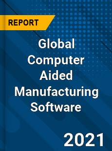 Global Computer Aided Manufacturing Software Market