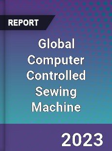 Global Computer Controlled Sewing Machine Industry