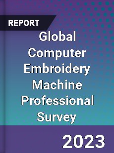 Global Computer Embroidery Machine Professional Survey Report