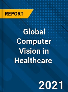 Global Computer Vision in Healthcare Market