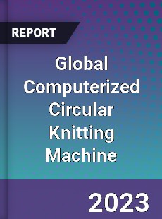 Global Computerized Circular Knitting Machine Industry