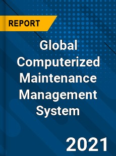 Global Computerized Maintenance Management System Market