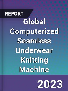 Global Computerized Seamless Underwear Knitting Machine Industry