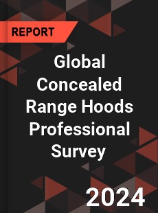 Global Concealed Range Hoods Professional Survey Report