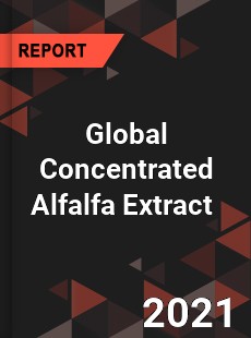 Global Concentrated Alfalfa Extract Market