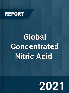 Global Concentrated Nitric Acid Market