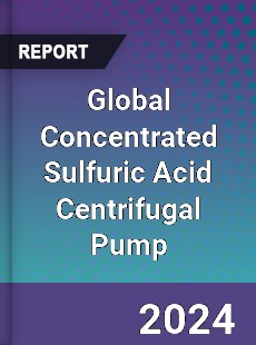 Global Concentrated Sulfuric Acid Centrifugal Pump Industry