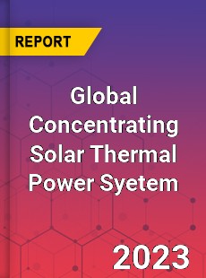 Global Concentrating Solar Thermal Power Syetem Industry