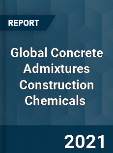 Global Concrete Admixtures Construction Chemicals Market