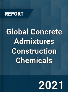 Global Concrete Admixtures Construction Chemicals Market