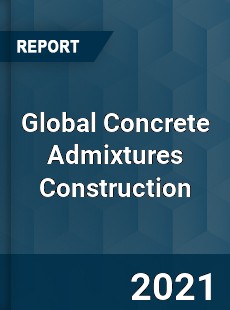 Global Concrete Admixtures Construction Market