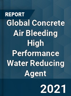 Global Concrete Air Bleeding High Performance Water Reducing Agent Market