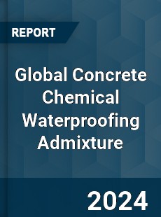 Global Concrete Chemical Waterproofing Admixture Industry