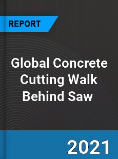 Global Concrete Cutting Walk Behind Saw Market