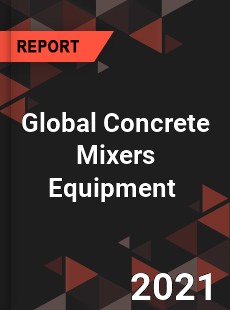 Global Concrete Mixers Equipment Market