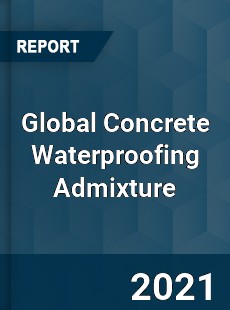 Global Concrete Waterproofing Admixture Market