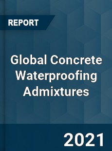 Global Concrete Waterproofing Admixtures Market