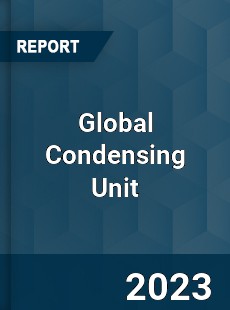 Global Condensing Unit Market