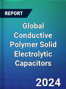 Global Conductive Polymer Solid Electrolytic Capacitors Industry