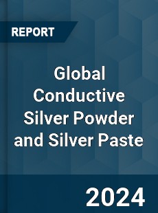 Global Conductive Silver Powder and Silver Paste Industry