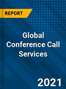 Global Conference Call Services Market