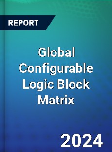 Global Configurable Logic Block Matrix Industry