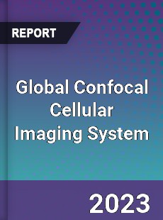 Global Confocal Cellular Imaging System Industry