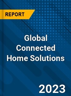 Global Connected Home Solutions Industry