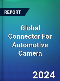 Global Connector For Automotive Camera Industry